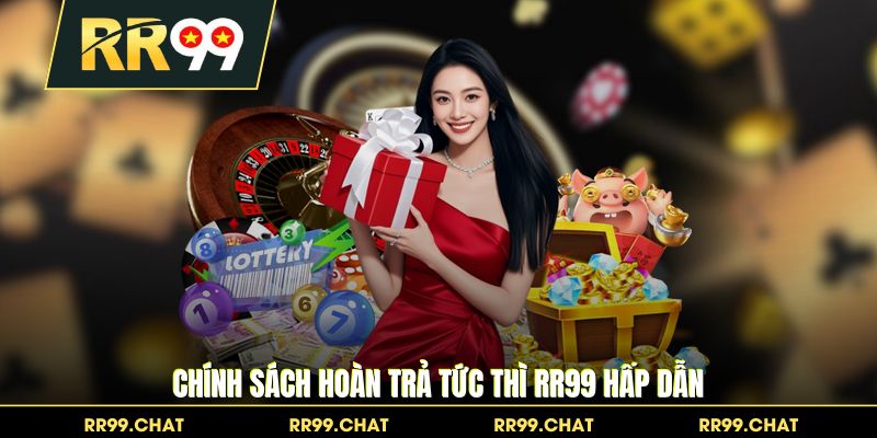 Chính sách hoàn trả tức thì RR99 hấp dẫn