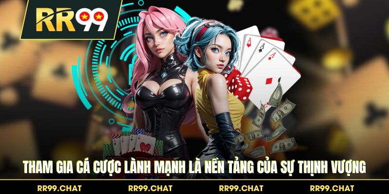 Tham gia cá cược lành mạnh là nền tảng của sự thịnh vượng