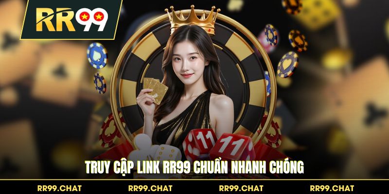 Truy cập link RR99 chuẩn nhanh chóng